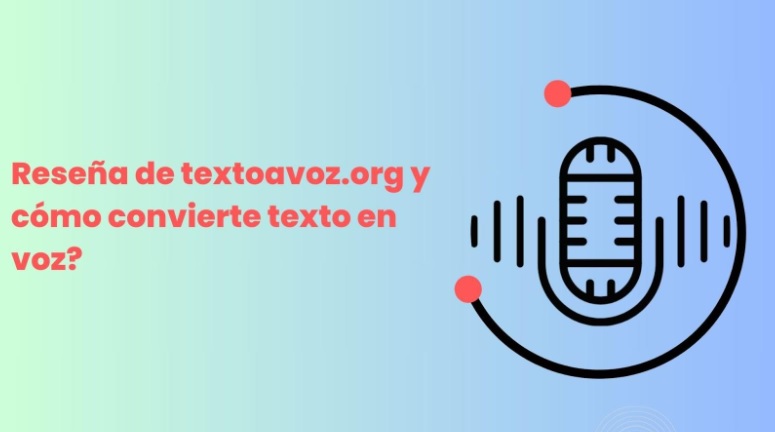 Reseña de textoavoz.org y cómo convierte texto en voz?